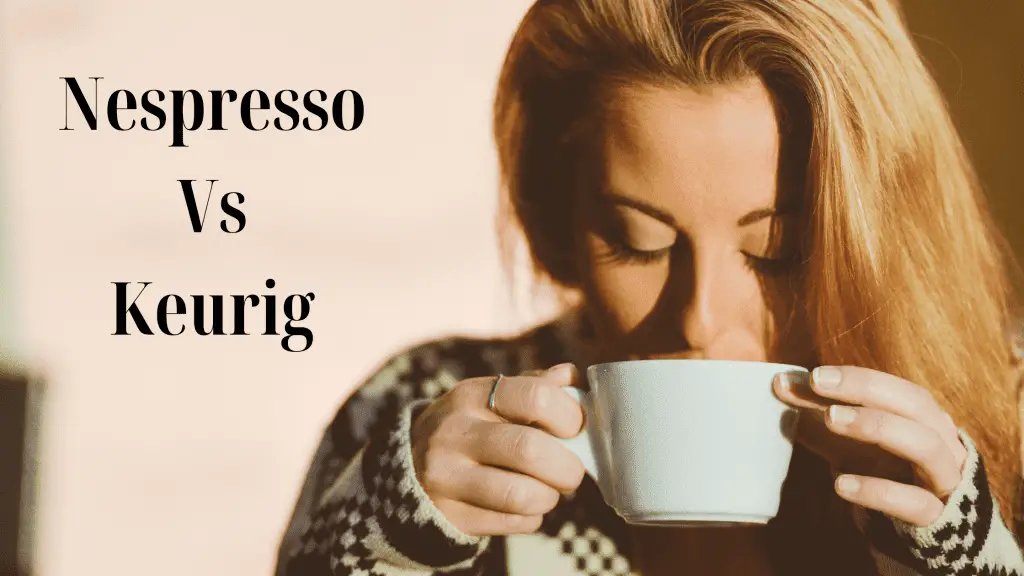Nespresso vs Keurig woman drinking coffee